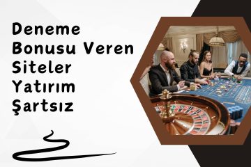 Deneme Bonusu Veren Siteler Yatırım Şartsız
